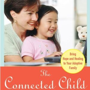 A woman and child happily using a laptop together. Cover of the book "The Connected Child," with a tagline "Bring Hope and Healing to Your Adoptive Family.