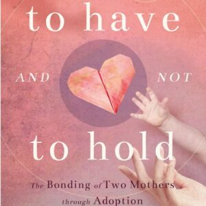 A book cover with a pink background, features a paper heart and child’s hands, titled "to have and not to hold".