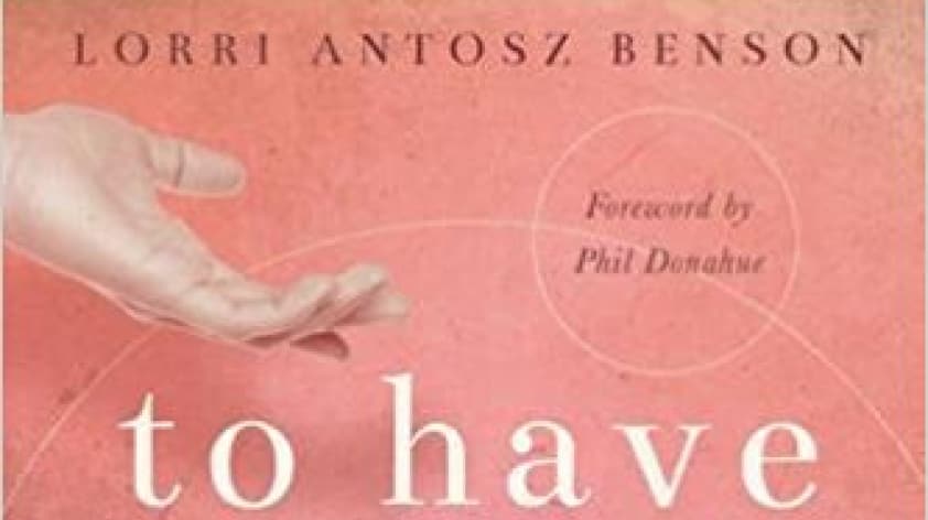 Book cover of "To Have" by Lorri Antosz Benson, featuring an extended hand on a pink background and a foreword by Phil Donahue.